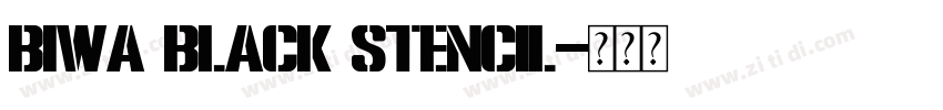 Biwa Black Stencil字体转换 Biwa Black Stencil字体转换
